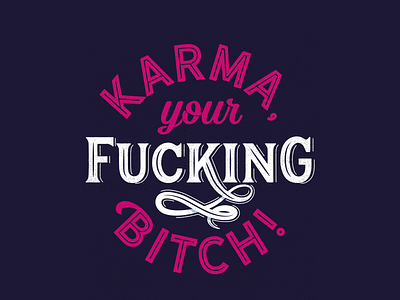 Karma, your fucking Bitch!