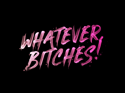 Whatever Bitches bitch bitches cute design funny hand lettering handlettering handmade handmade type handmadefont illustration lettering typography