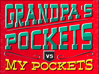 Grandpa's Pockets Vs. My Pockkkets bright pocket typography