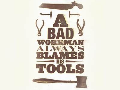 A Bad Workman Always Blames His Tools typography