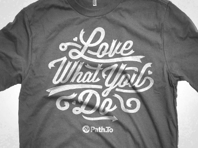 Path.to Shirts love what you do path.to