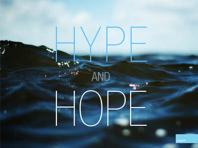 Hype and Hope creative helvetica hope hype oopm sky style swish water wish