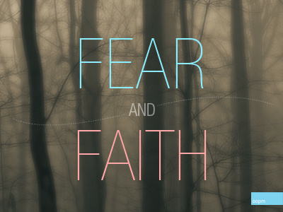 Fear And Faith faith fear helvetica hope oopm scary