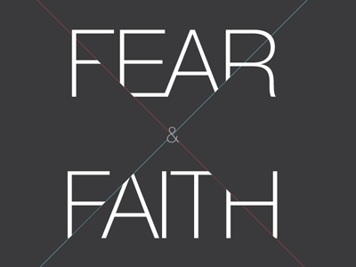 Fear and Faith 2.0 faith fear helvetica hope scary treats