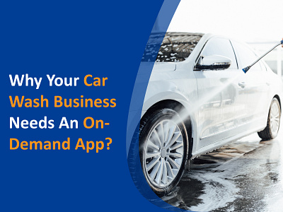 WHY YOUR CAR WASH BUSINESS NEEDS AN ON-DEMAND APP? app appdevelopment car wash app car wash app development company mobileappdevelopment mobilewashclone ondemand car wash app