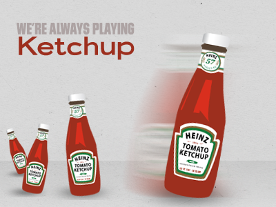 Always Playing Ketchup