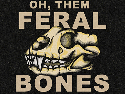 Oh, Them Feral Bones