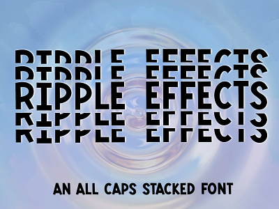 Ripple Effects - An all caps stacked font display font font fonts mirrored font stacked font typeface