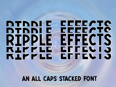 Ripple Effects - An all caps stacked font