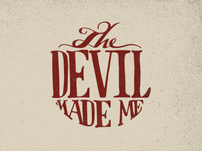 The Devil Made Me hand lettering illustration texture typography