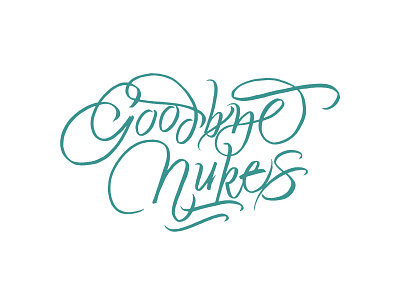 Goodbye Nukes artwork atomic bomb bombing bombs calligraphy cursive handwriting lettering nuclear nukes