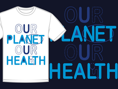 Our planet Our Health t shirt art branding design drawing icon illustration logo nameplate t shirt typography ui