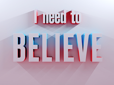 I need to believe!