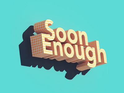 Soon Enough 3d graphic design typography