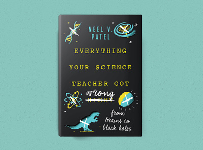 Everything Your Science Teacher Got Wrong 2019 author bestbookcover bestdesign book bookcover bookdesign bookillustration design illustration maryland nonfiction science