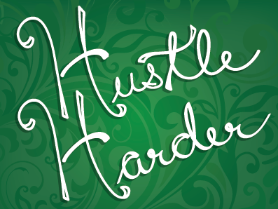 Hustle 2011 green harder hustle motto script typography