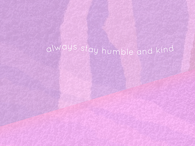 stay humble & kind