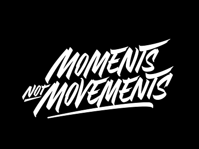 Moments Not Movements calligraphy clothing custon font lettering print type typography