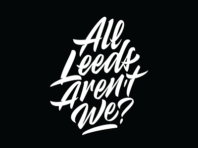 All Leeds aren't we? apparel brush brushpen calligraphy clothing lettering letters logo logotype typography vector