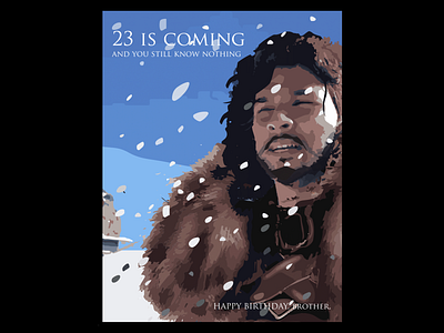Poster Illustrations - Birthday is Coming, Brother adobe illustrator adobe photoshop birthday poster game of throne illustration jon snow winter is coming