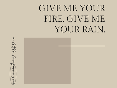 Give Me Your Fire, Give Me Your Rain | Typography design typography