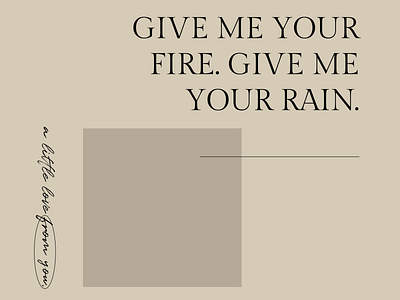 Give Me Your Fire, Give Me Your Rain | Typography