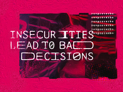 Insecurities Lead to Bad Decisions