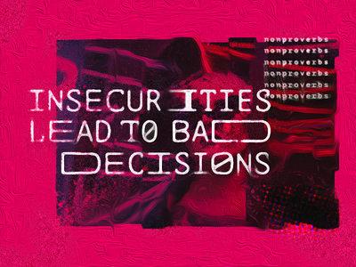 Insecurities Lead to Bad Decisions brutalism colors design graphic poster proverb typography