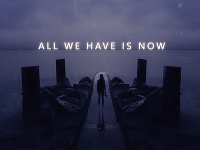 All we have is now design inspired manipulation photoshop poster design