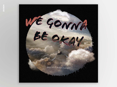 Design: We Gonna Be Okay 3d design graphic design