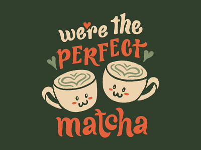 We're the Perfect Matcha coffee design handlettering illustration lettering matcha tea typography valentines valentines day
