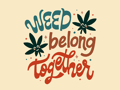 Weed Belong Together 420 cannabis dankmemes design handlettering illustration lettering typography weed