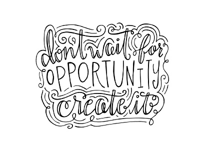 Don't Wait For Opportunity, Create It. handletter handlettering lettering type typography vector