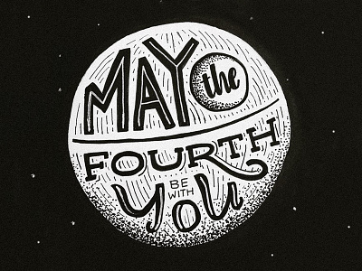 May The Fourth Be With You deathstar handlettering illustration lettering script starwars typography