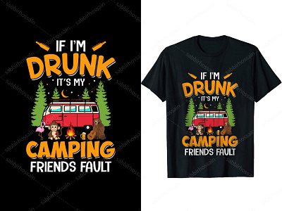 If I'm Drunk It's My Camping Friends Fault T-Shirt Design