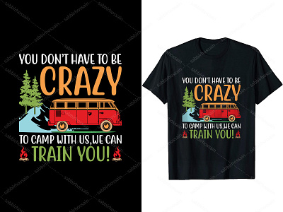 You Don't Have To Be Crazy To Camp With Us We Can Train You Tees camping merch tees ui