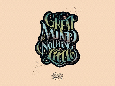 To a great mind nothing is little.