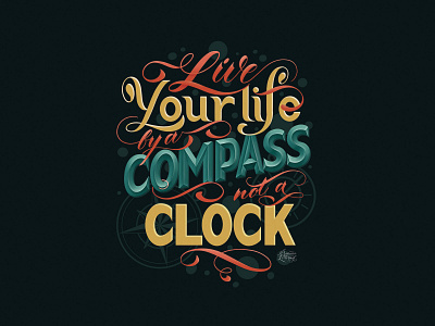 Hand lettering. Live your life by a compass, not a clock.