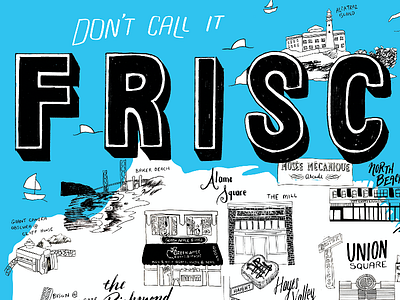 Don't Call It Frisco alcatraz baker beach dont call it frisco hand lettering hayes valley illustration lettering map mission district san francisco screenprint typography