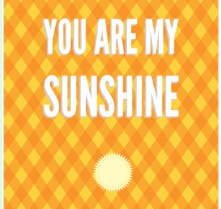 You Are My Sunshine print