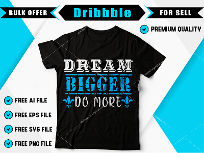 Dream bigger do more t shirt art t shirt design t shirt designer typography