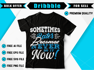 Sometimes later becomes never do it now abstract apparel art background banner black creative design lettering print quote shirt slogan style t shirt t shirt art t shirt design t shirt designer text typography vector