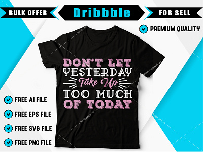 Don t let yesterday take up too much of today celebration clothes clothing concept cool creative design fashion font graphic greeting t shirt t shirt art t shirt design t shirt designer typography
