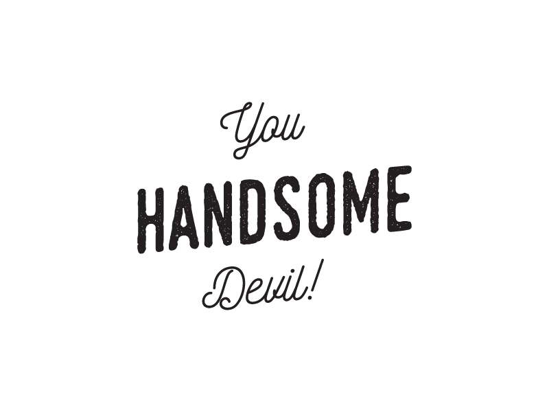 You Handsome Devil by James Langham on Dribbble