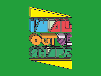 I´m all out of shape big color colourful crazy font fun minimalistic simple typography