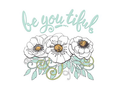 Be you tiful floral creative market flowers hand lettering illustration illustrator positivity vector