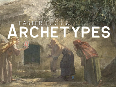 Easter Eggs & Archetypes