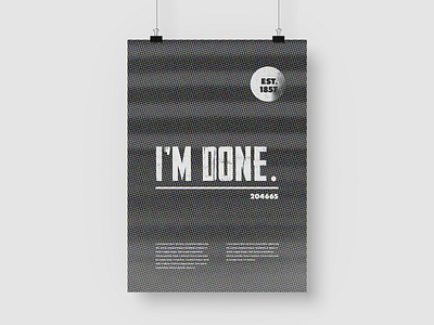 I'm Done black and white design graphic graphic design grunge minimal minimalist minimalistic modern poster poster a day poster art poster design posters retro texture trend trendy type typography