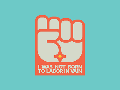 I Was Not Born To Labor In Vain branding fist icon illustration labor logo solidarity thick lines union vain vector work