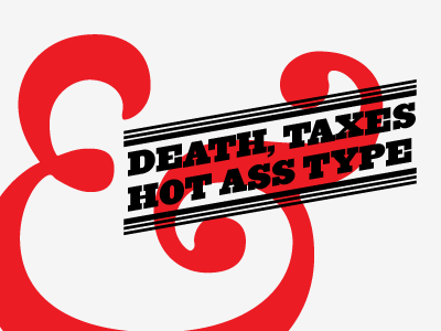 Death, Taxes, and Hot Ass Type ass benjamin death franklin hot taxes type typography